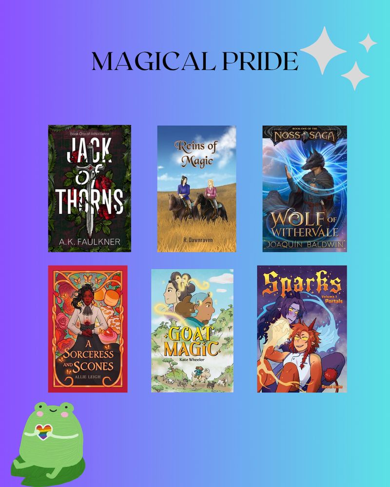 Six book covers of magical pride. In order they are : 

Jack of Thorns @poopraven.bsky.social 
Reins of Magic @rdawnraven.bsky.social 
Wolf of Withervale @joabaldwin.com 
A Sorceress and Scones @allieleighbooks.bsky.social 
Goat Magic @kagwheeler.bsky.social 
Sparks Vol 1 @revelguts.bsky.social 