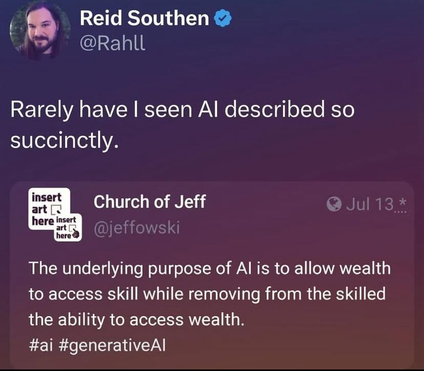 Post med texten ”The underlying purpose of Al is to allow wealth to access skill while removing from the skilled the ability to access wealth.”