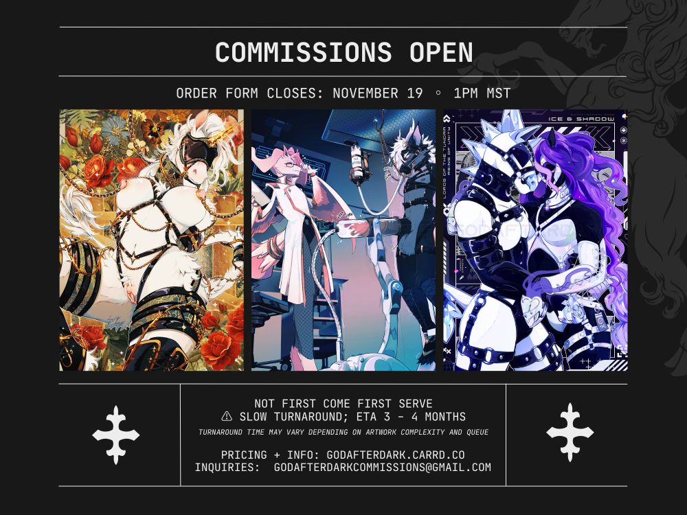 Image text reads: commissions open. order form closes 1PM MST on November 19, 2025. Slow turnaround time, ETA 3 - 4 months, may vary depending on queue, order quantity and complexity. commission pricing, FAQ and T&C at godafterdark.carrd.co. #furryart #furrynsfw #commsopen #fursale
