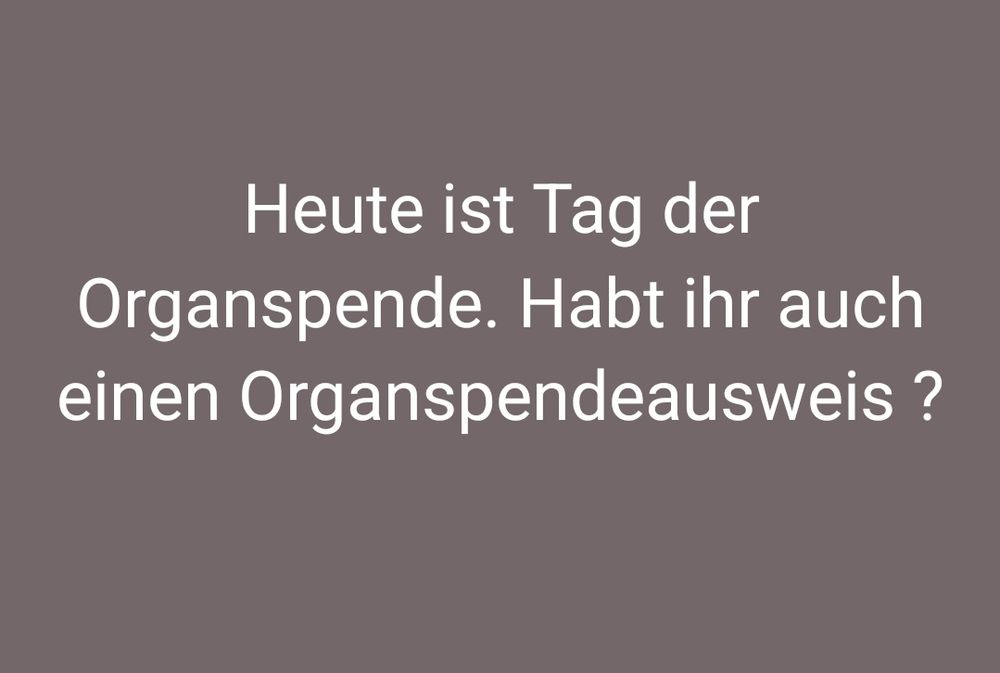 Heute ist Tag der Organspende. Habt ihr auch einen Organspendeausweis?