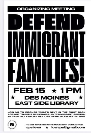 Flyer that says Defend Immigrant Families. February 15th, 1pm at Des Moines East Side Library.