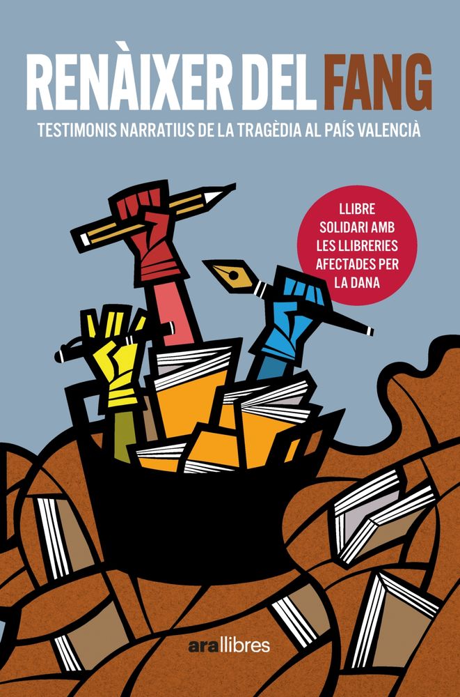 Portada del llibre Renàixer del fang. Testimonis narratius de la tragèdia al País Valencià. Il·lustració de Cristina Duran: sobre una riuada de fang i llibres, un cabàs de plàstic negre, com els de collir taronges, dins el qual hi ha alguns llibres i del qual en surten tres mans amb guants agafant instruments d'escriptura: la groga, un bolígraf; la roja, un llapis; la blava, una ploma. S'hi llegeix: Llibre solidari amb les llibreries afectades per la DANA.