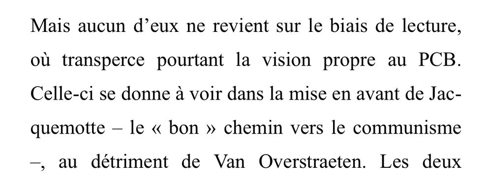 Extrait du compte rendu : « Mais aucun d'eux ne revient sur le biais de lecture, où transperce pourtant la vision propre au PCB.
Celle-ci se donne à voir dans la mise en avant de Jacquemotte - le « bon » chemin vers le communisme -, au détriment de Van Overstraeten. »
