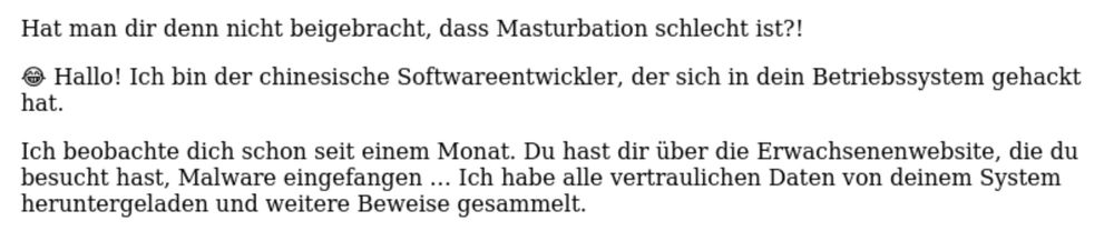 Hat man dir denn nicht beigebracht, dass Masturbation schlecht ist?
Hallo! Ich bin der chinesische Softwareentwickler, der sich in dein Betriebssystem gehackt hat.
