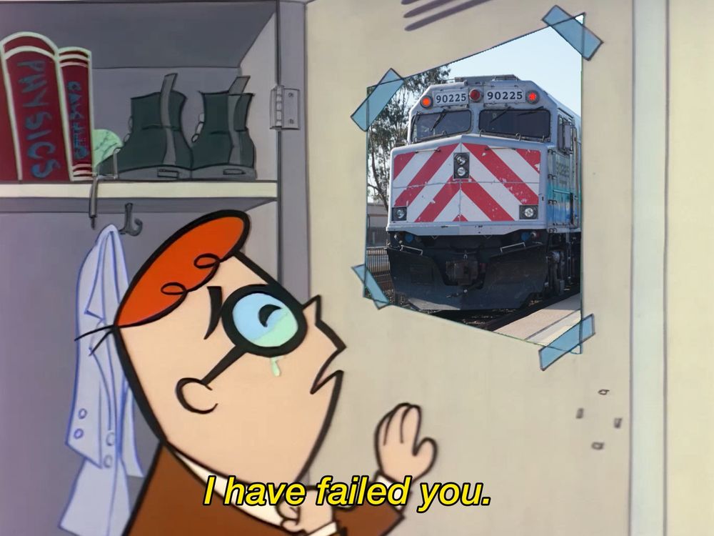 A meme based on the animated children’s television series, “Dexter’s Laboratory”, using a frame where Dexter tearfully proclaims to a poster of Albert Einstein taped to the inside of his locker door, “I have failed you.” In the meme, the poster of Einstein has been replaced with a photo of Caltrans CDTX F40PH NPCU No. 90225, “Sacramento”