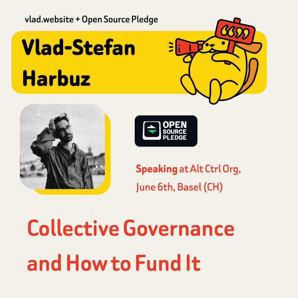 Vlad-Stefan Harbuz; Speaking at Alt Ctrl Org, June 6th, Basel (CH); “Collective Governance and How to Fund It”