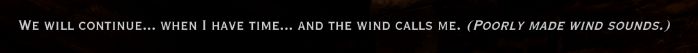 Screenshot of a line of dialogue from Dragon Age: Inquisition: "We will continue...when I have time...and the wind calls me. (poorly made wind sounds.)"