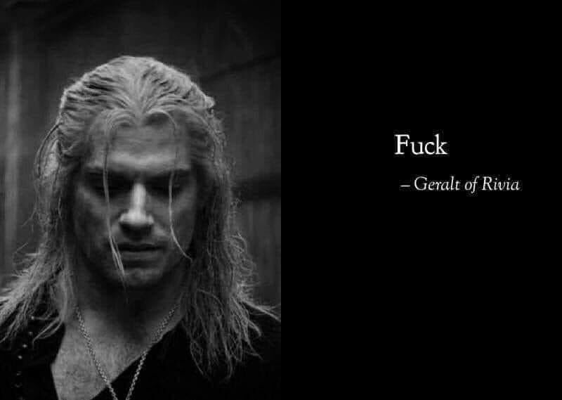 Un meme datant du début de la série The Witcher  avec à gauche un gros plan en N&B de Henry Cavill en Garalt, et à droite, écrit en blanc sur fond noir et en pas très gros: "Fuck"
