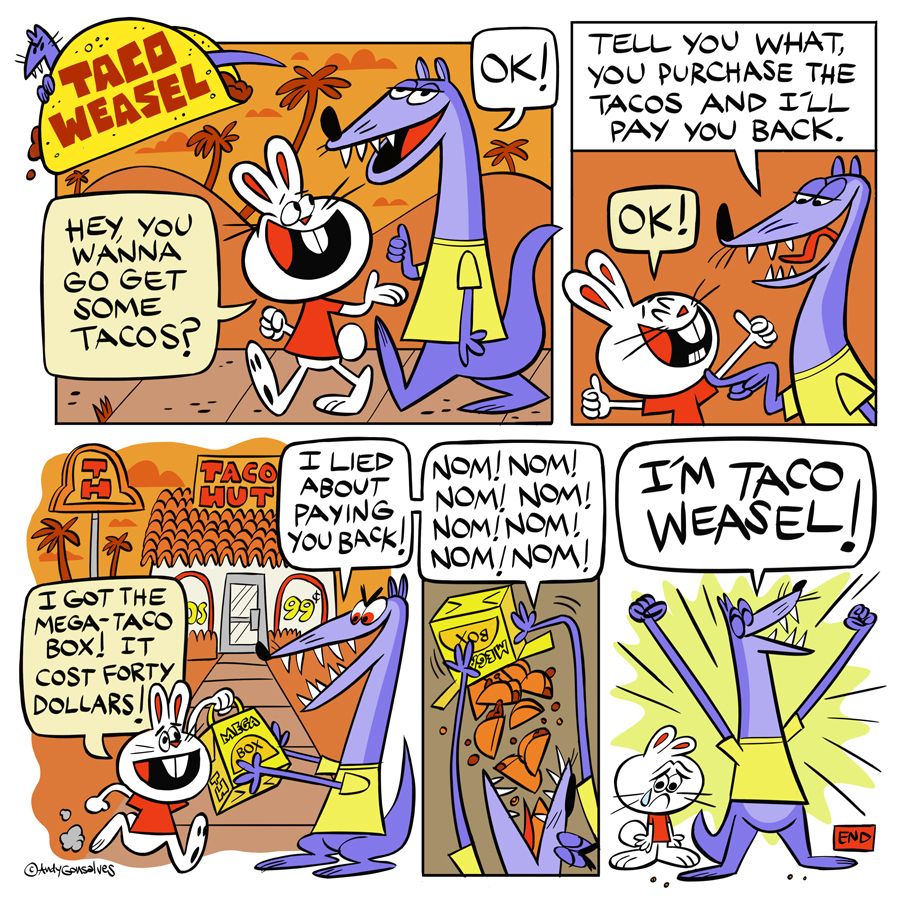 Taco Weasel's first comic strip by Andy Gonsalves.  This strip is about a sadistic, purple weasel who will stop at nothing to get his greasy paws on delicious tacos.