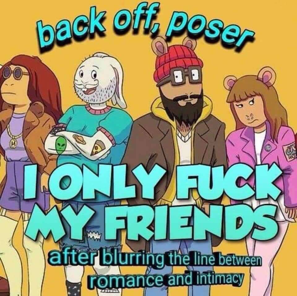 meme of aged arthur characters with text: “back off poser.
I ONLY FUCK MY FRIENDS
after blurring the line between romance and intimacy”