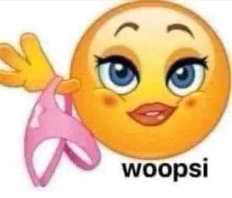 cunty emoji throwing off undies with caption “woopsi”
