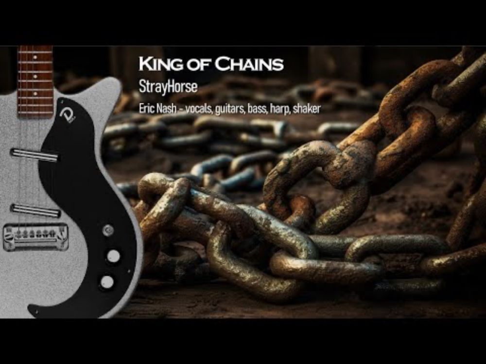 King of Chains - original song written, composed, performed and recorded by Eric Nash (StrayHorse)