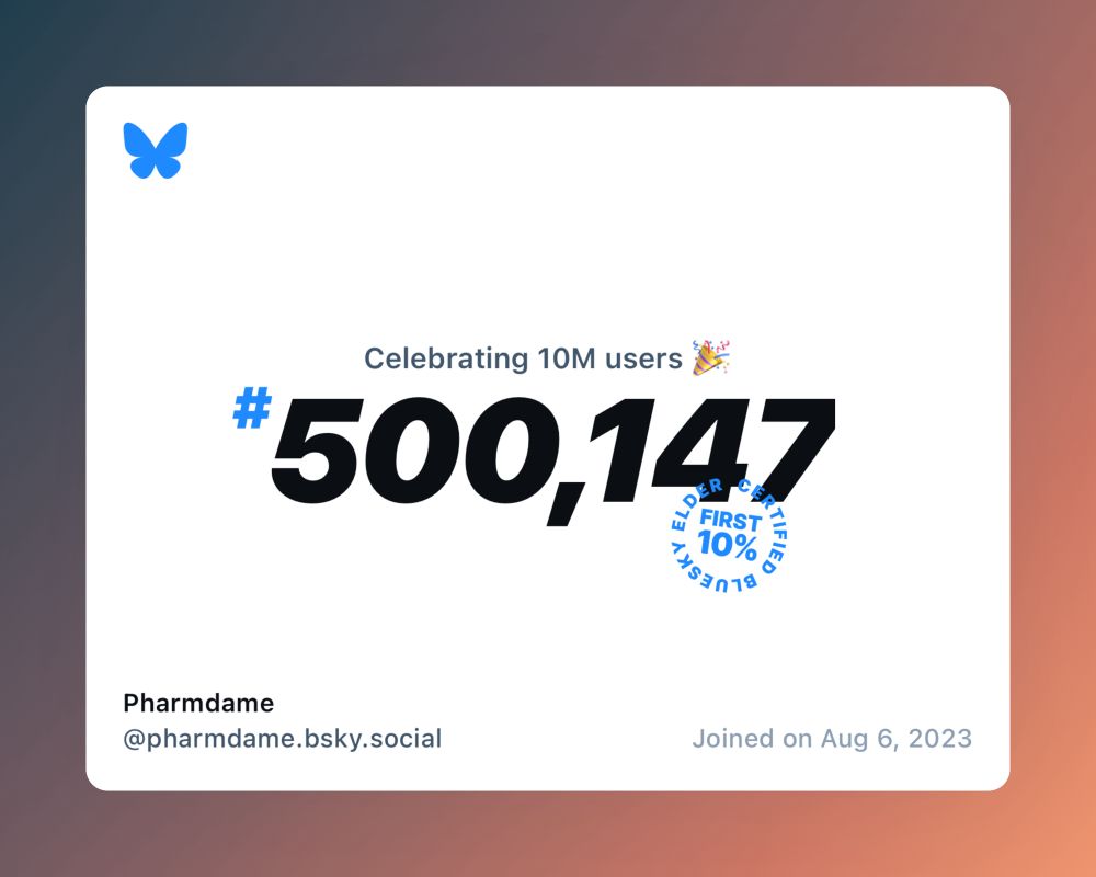 A virtual certificate with text "Celebrating 10M users on Bluesky, #500,147, Pharmdame ‪@pharmdame.bsky.social‬, joined on Aug 6, 2023"