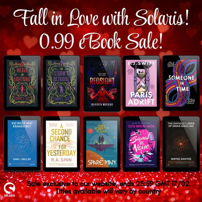Against a background of red hearts, white text reads "Fall in Love with Solaris! 0.99 eBook sale". The white Solaris logo is in the bottom left corner. Black text at the bottom reads "Sale exclusive to our website, ends 23:59 GMT 17/02. Titles available will vary by country. Book covers on eReaders for: WEAVE THE LIGHTNING and THE STORM'S BETRAYAL by @corryllee, REDSIGHT by @meredithmwrites, PARIS ADRIFT by @catamaroon, SOMEONE IN TIME edited by @jonathanstrahan, KID WOLF AND KRAKEN BOY by @sam.j.miller, A SECOND CHANCE FOR YESTERDAY by R. A. Sinn, THE SPARE MAN by @maryrobinettekowal, SIGNAL TO NOISE by @silviamg.author and THE DIFFICULT LOVES OF MARIA MAKILING by Wayne Santos.