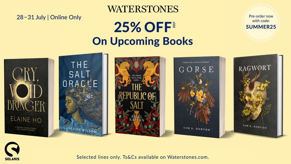 Waterstones 25% off RRP on upcoming books, 28-31 July Online only. Preorder now with code: SUMMER25. Selected lines only. Terms and conditions available on waterstones.com.