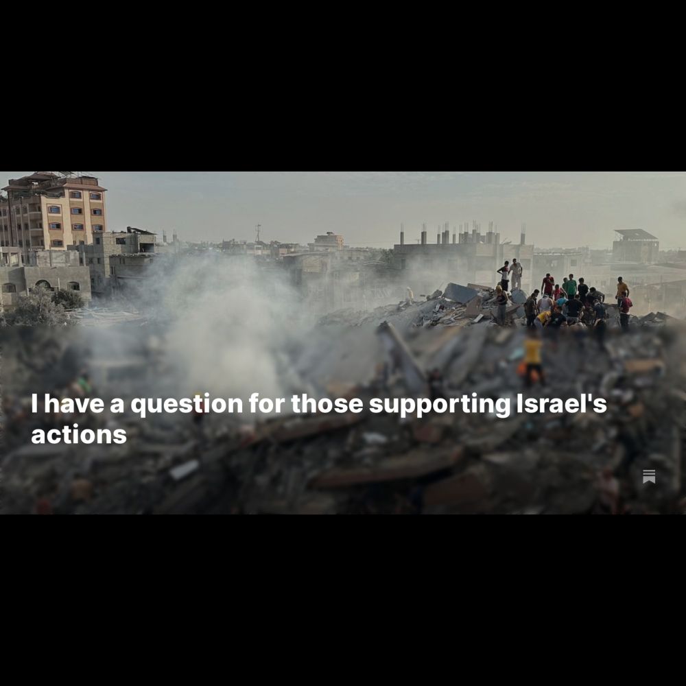 I have a question for those supporting Israel's actions