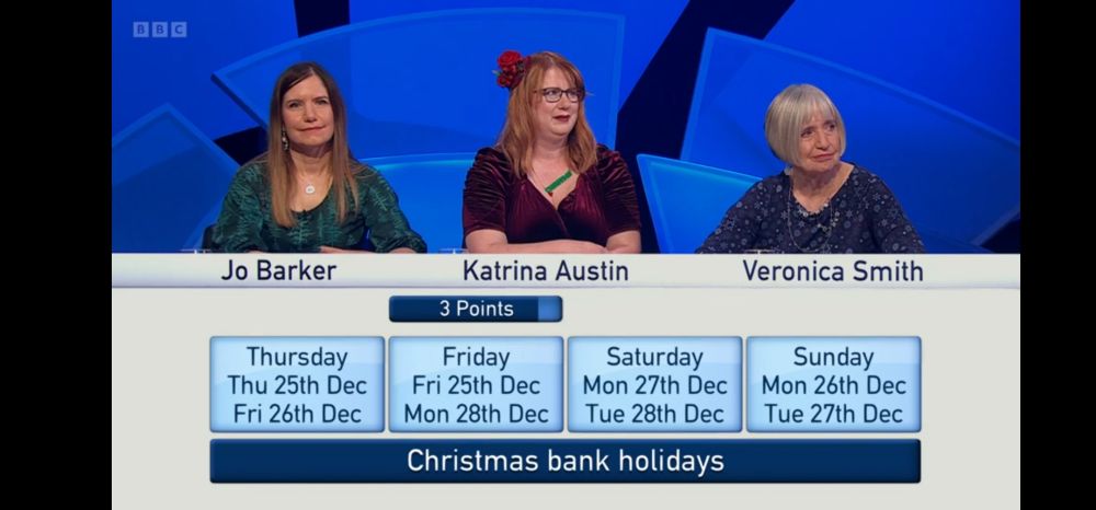 Only connect 2nd round answer screen. Christmas bank holidays.

Thursday
Thu 25th Dec
Fri 26th Dec

Friday
Fri 25th Dec
Mon 28th Dec

Saturday
Mon 27th Dec
Tue 28th Dec

Sunday
Mon 26th Dec
Tue 27th Dec