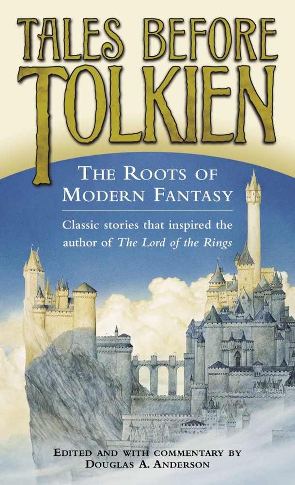Cover for "Tales before Tolkien: The Roots of Modern Fantasy" edited by Douglas A. Anderson. The cover shows a large rock formation atop which rests a large citadel with a prominent walkway between two blocks and a large tower. Low clouds give the impression the buildings are high up.
