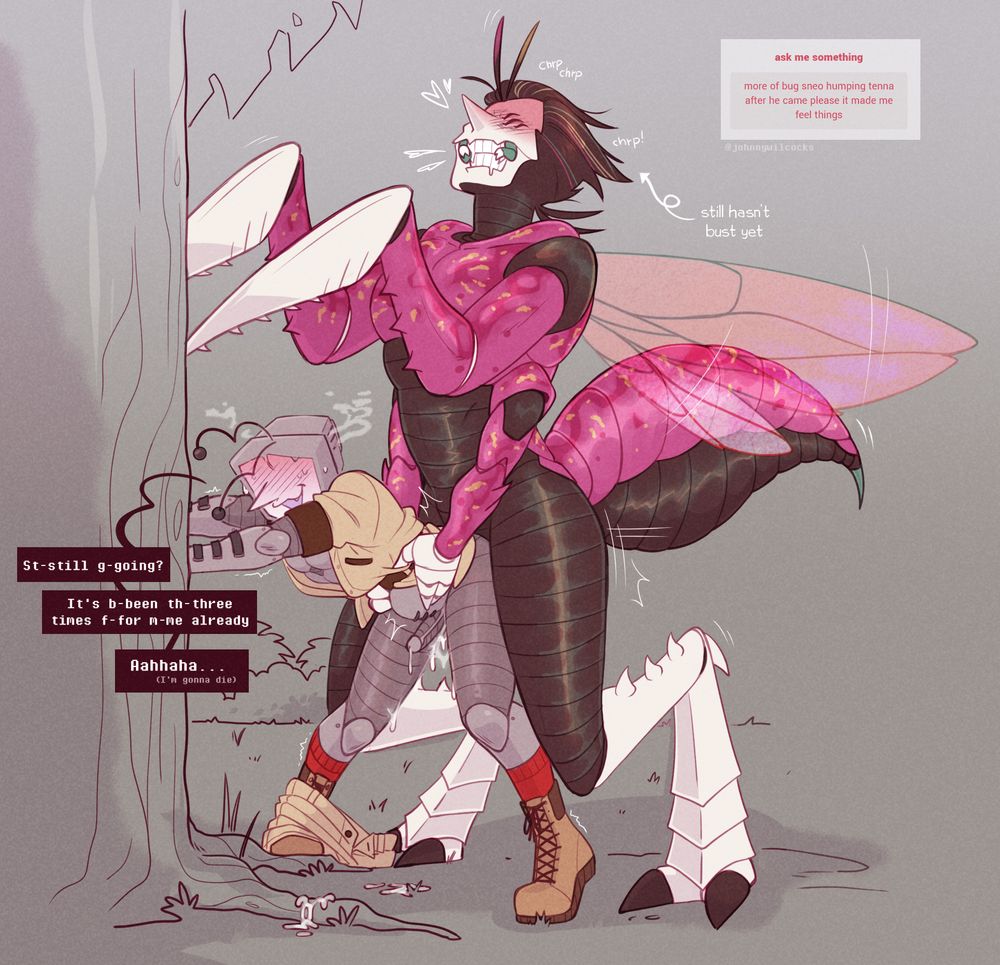 Q: more of bug sneo humping tenna after he came please it made me feel things

St-still g-going?
It's b-been th-three times f-for m-me already.
Aahhaha (I'm gonna die)