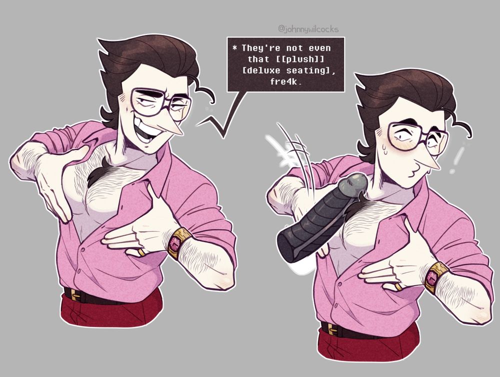 Spamton from Deltaruine, looking cocky and pushing his chest together with his shirt open.
"They're not even that [[plush]] [deluxe seating], freak."
The image next to it is the same, except with Tenna's dick slapped between his chest and a surprised/flustered expression on Spamton's face.