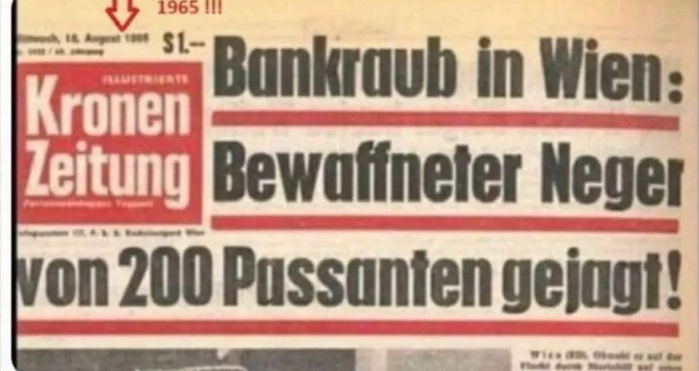 1965 !!!
S1.-
Kronen
Bankraub in Wien:
Leitung

Bewaffneter Neger von 200 Passanten gejagt!
