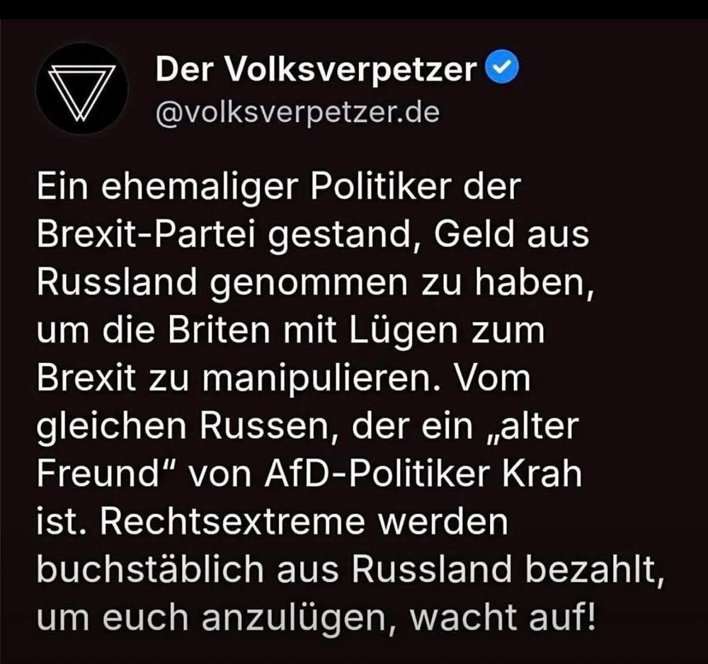 Der Volksverpetzer @volksverpetzer.de
Ein ehemaliger Politiker der Brexit-Partei gestand, Geld aus Russland genommen zu haben, um die Briten mit Lügen zum Brexit zu manipulieren. Vom gleichen Russen, der ein „alter Freund" von AfD-Politiker Krah ist. Rechtsextreme werden buchstäblich aus Russland bezahlt, um euch anzulügen, wacht auf!