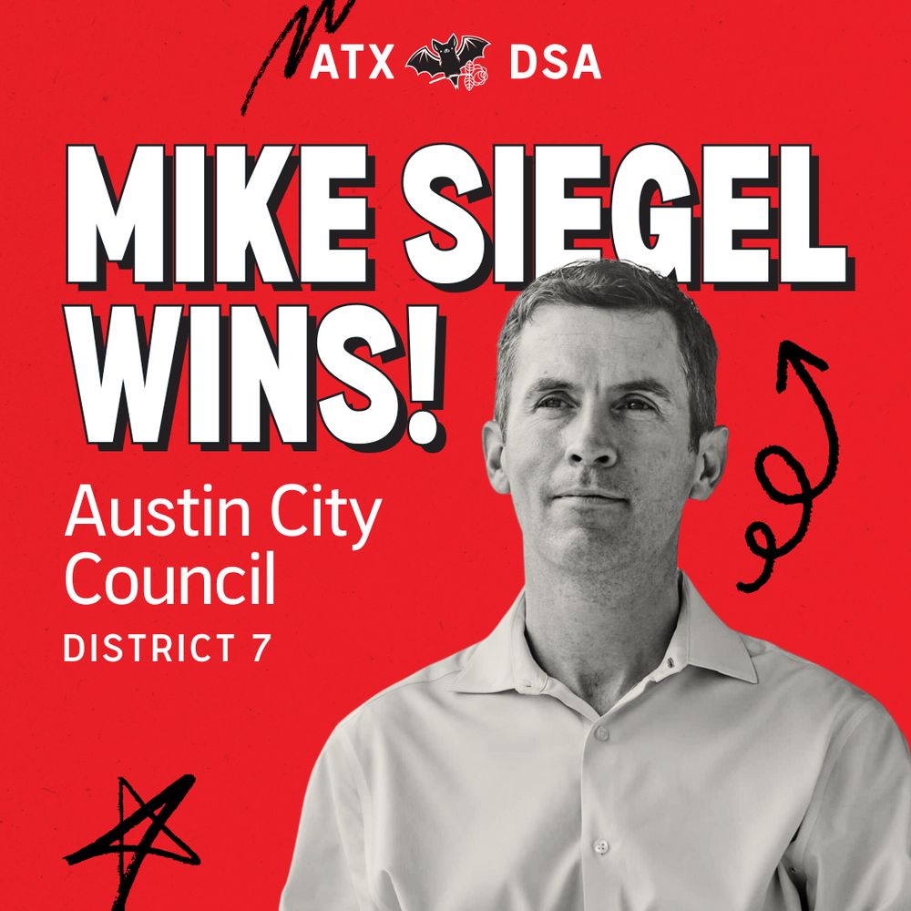 A graphic with a red background and white text that reads: MIKE SIEGEL WINS! Austin City Council, District 7. Next to the text is a black and white photo of Mike Siegel.