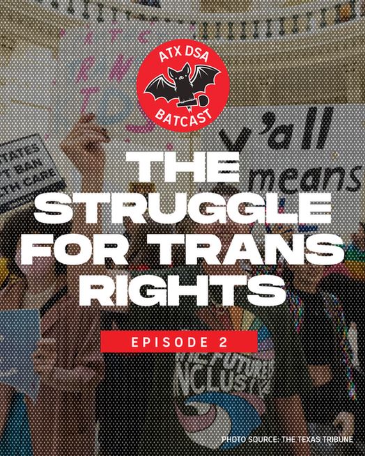 Austin DSA Batcast: The Struggle for Trans Rights, Episode 2.