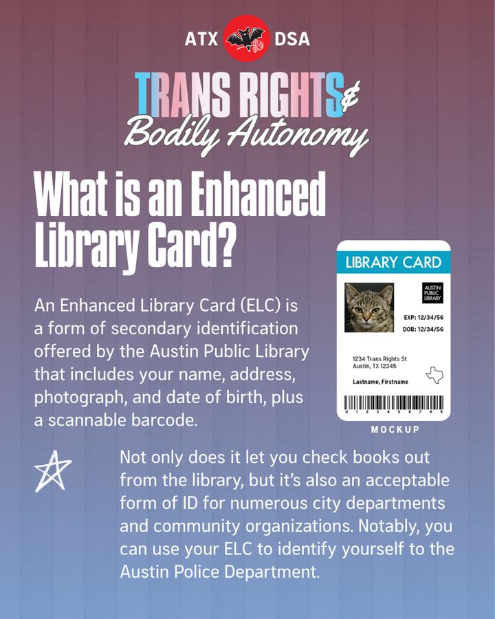 What is an Enhanced Library Card?
An Enhanced Library Card (ELC) is a form of secondary identification offered by the Austin Public Library that includes your name, address, photograph, and date of birth, plus a scannable barcode. 
Not only does it let you check books out from the library, but it’s also an acceptable form of ID for numerous city departments and community organizations. Notably, you can use your ELC to identify yourself to the Austin Police Department.