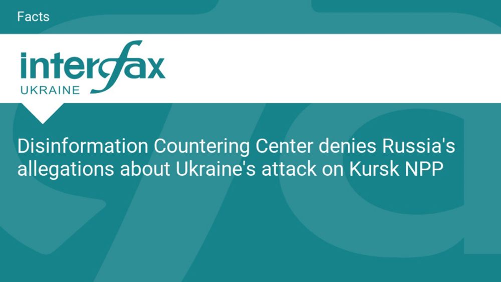 Disinformation Countering Center denies Russia's allegations about Ukraine's attack on Kursk NPP