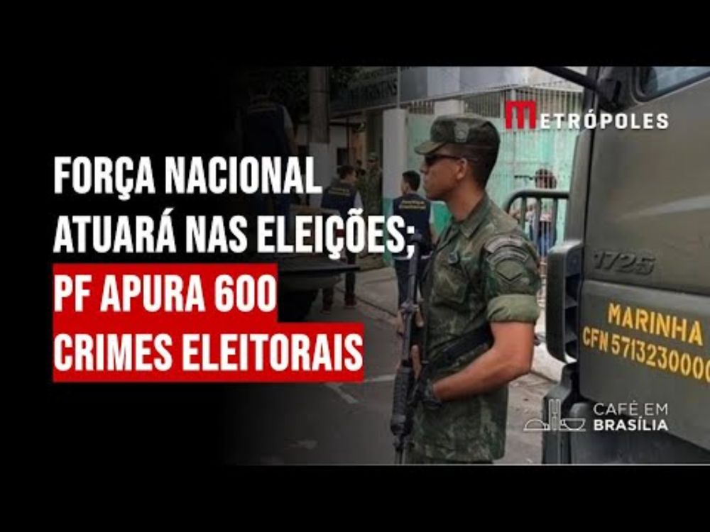 Força Nacional atuará nas eleições; PF apura 600 crimes eleitorais