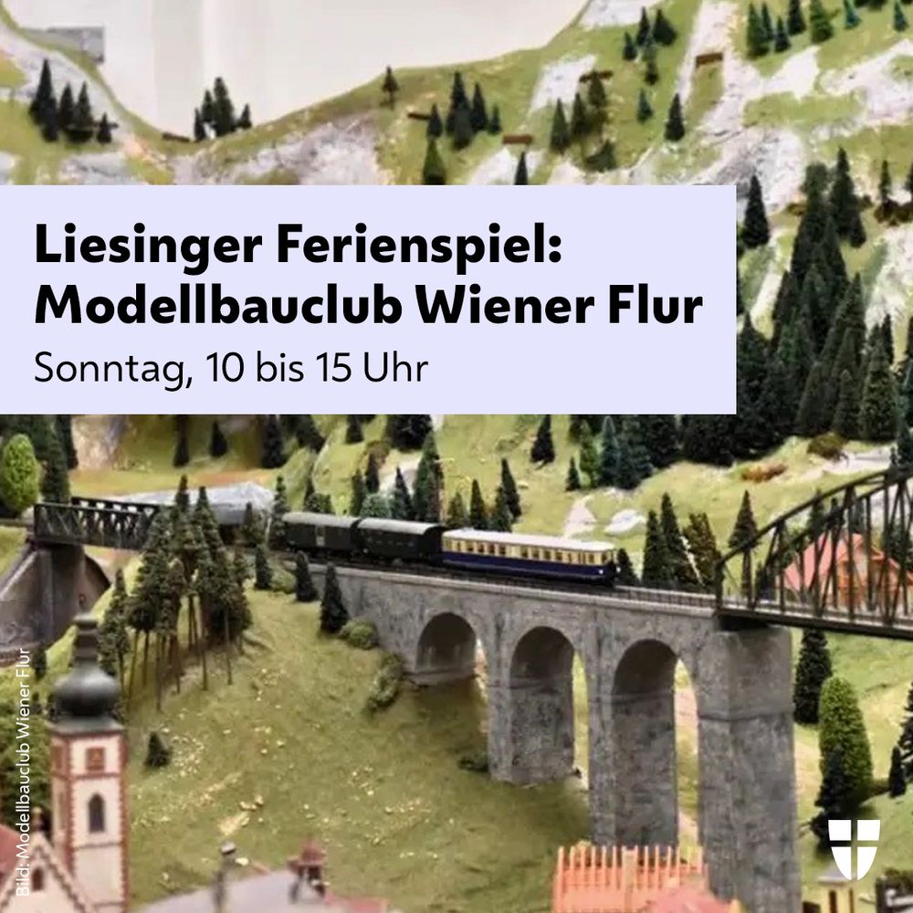 Text: Liesinger Ferienspiel, Modellbauclub Wiener Flur, Sonntag, 10 bis 15 Uhr. Bild: Nahaufnahme einer Miniatur-Landschaft mit Zug, der über eine Brücke fährt. 