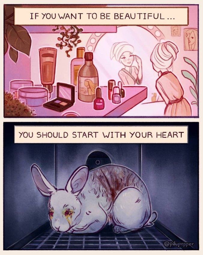 Two-panel illustration about animal testing in cosmetics.

Top panel: A woman stands at a vanity mirror surrounded by makeup, smiling as she applies beauty products. Text above reads: “If you want to be beautiful …”

Bottom panel: A white rabbit sits in a dark laboratory cage, injured and with tears in its eyes, showing the suffering caused by cosmetic testing. Text above reads: “You should start with your heart.”

The image contrasts human vanity with the hidden cruelty behind beauty products.
