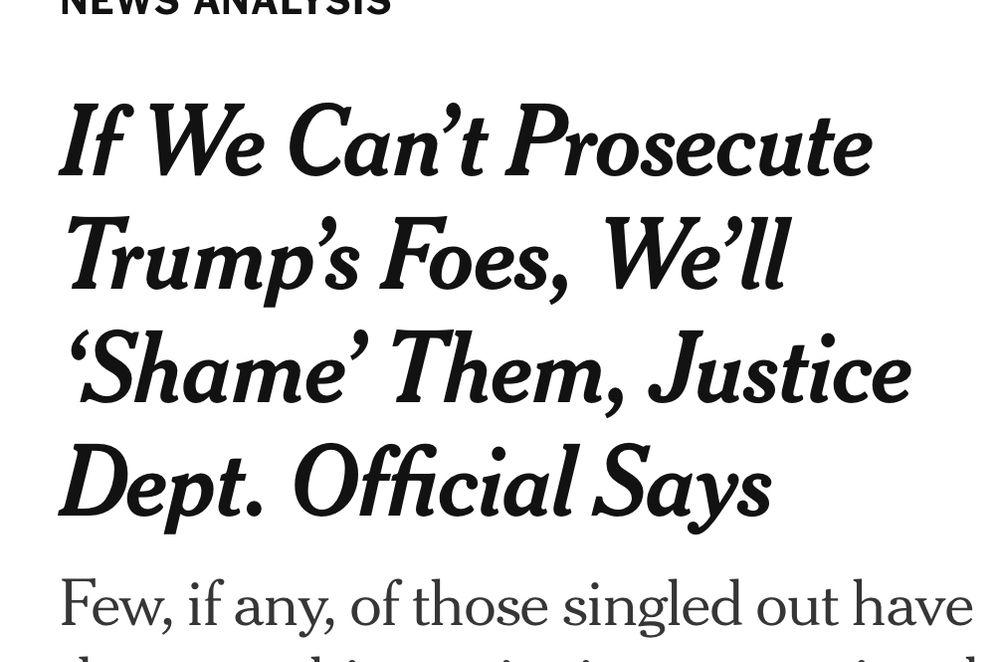 NY Times headline: If we can’t prosecute Trump’s foes, we’ll shame them 