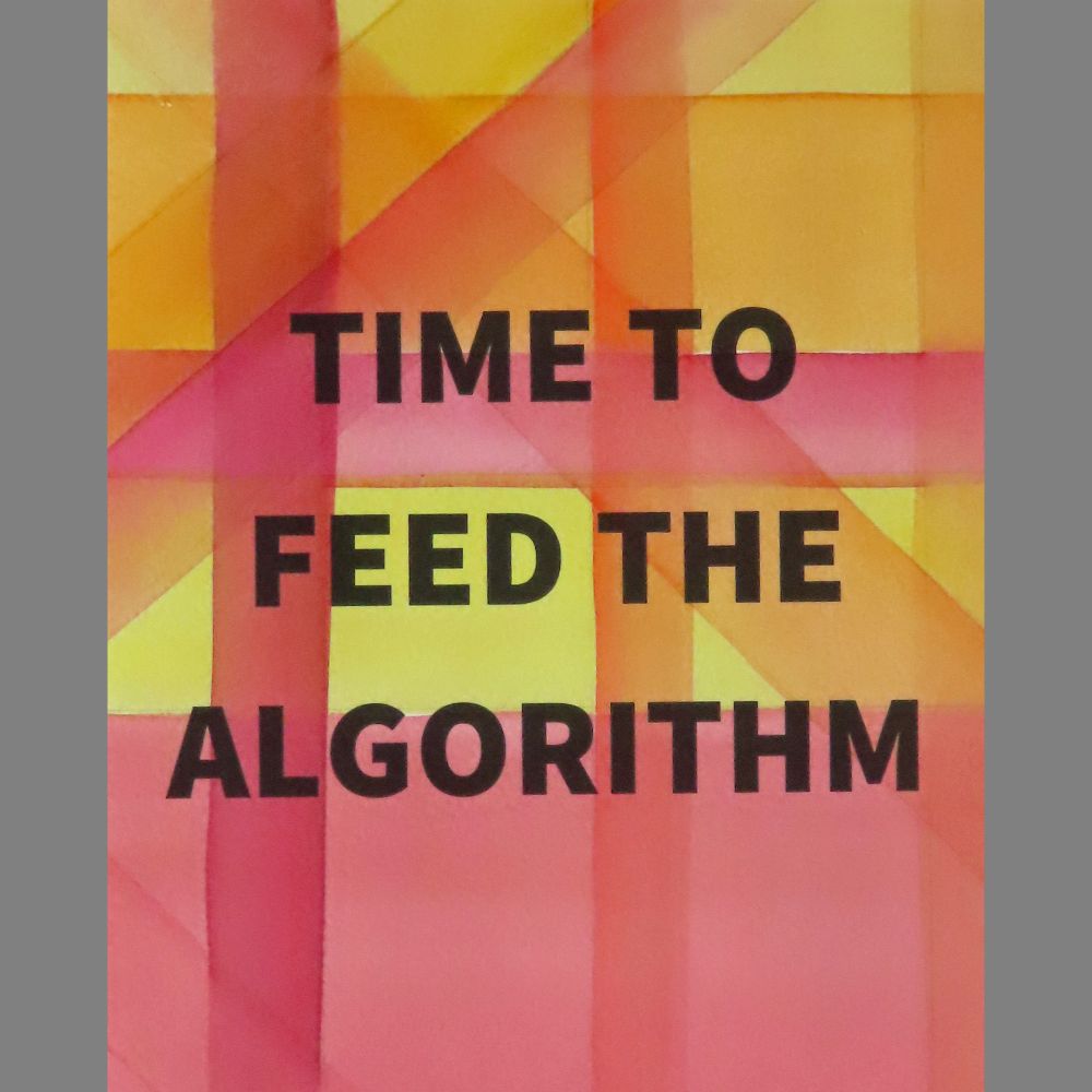 pink, yellow and orange overlapping watercolor stripes, with the words TIME TO FEED THE ALGORITHM in black 