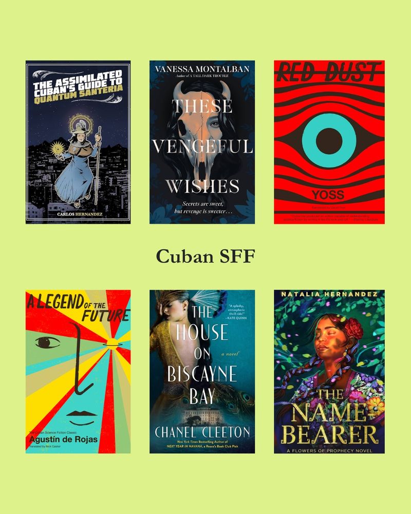 The Assimilated Cuban's Guide to Quantum Santeria by Carlos Hernandez; These Vengeful Wishes by Vanessa Montalban; Red Dust by Yoss; A Legend of the Future by Augustín de Rojas; The House on Biscayne Bay by Chanel Cleeton; and The Name Bearer by Natalia Hernandez
