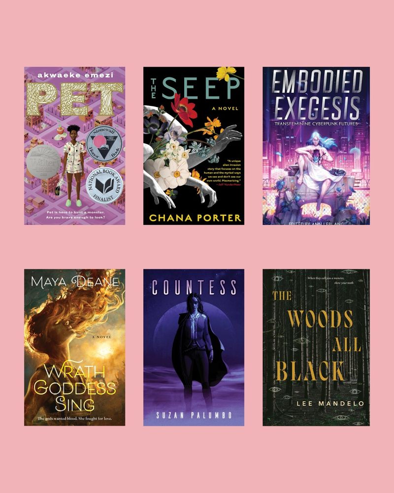 Six book covers on a light pink background. The books are: Pet by Akwaeke Emezi; The Seep by Chana Porter; Embodied Exegesis, edited by Ann LeBlanc; Wrath Goddess Sing by Maya Deane; Countess by Suzan Palumbo; The Woods All Black by Lee Mandelo
