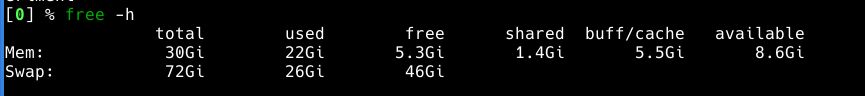 % free -h
               total        used        free      shared  buff/cache   available
Mem:            30Gi        22Gi       5.3Gi       1.4Gi       5.5Gi       8.6Gi
Swap:           72Gi        26Gi        46Gi
