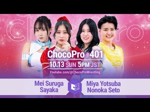 ChocoProLIVE! 401- Mei Suruga & Sayaka vs Miya Yotsuba & Nonoka Seto!  Kaho vs Mochi! , 2024/10/13