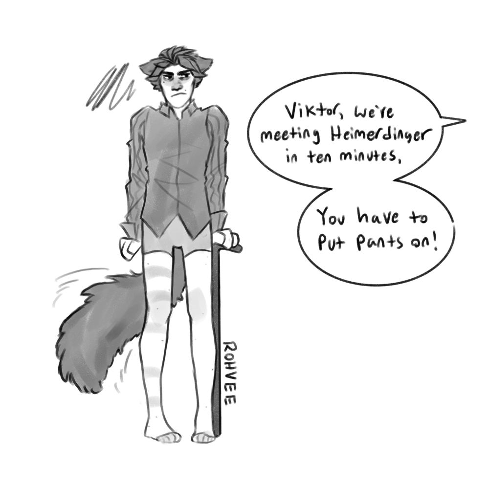 Cat Viktor looking angry, tail fluffed up and swishing, ears down. He's wearing a full shirt over boxer briefs. A speech bubble (presumably from Jayce) reads: "Viktor, we're meeting Heimerdinger in ten minutes, you have to put pants on!"