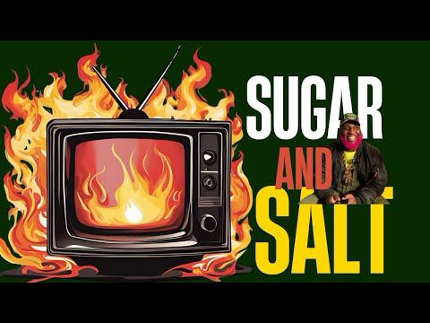 EP. 7 SALT and SUGAR