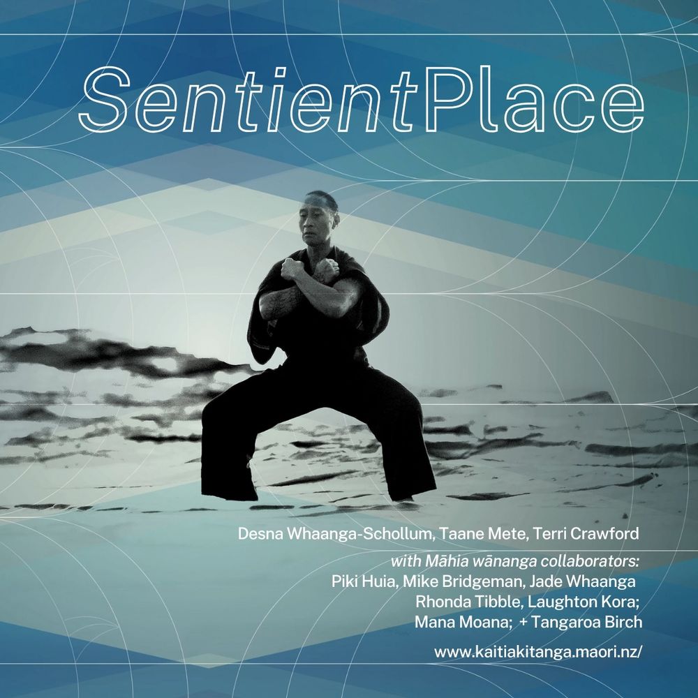 poster for “SentientPlace” - dancer Taane Mete stands on the ground with arms crossed over chest against a layered blue landscape.
text reads: Desna Whaanga-Schollum, Taane Mete, Terri Crawford with Māhia wānanga collaborators: Piki Huia, Mike Bridgeman, Jade Whaanga, Rhonda Tibble, Laughton Kora; Mana Moana; + Tangaroa Birch.
Website: kaitiakitanga.maori.nz