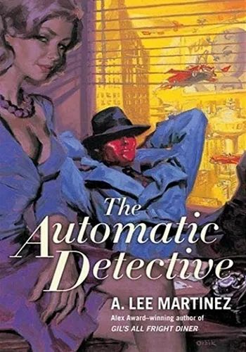 The automatic detective by A Lee Martinez cover