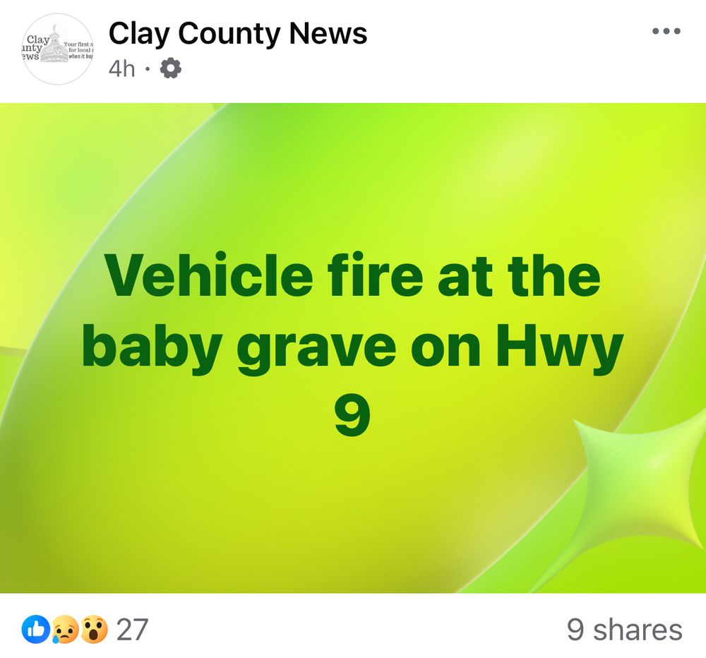 A Facebook post from “Clay County News” reads, “Vehicle fire at the baby grave on Hwy 9” in bold green text on a bright lime green abstract background. The post has reaction emojis including a shocked face and 27 reactions, with 9 shares.