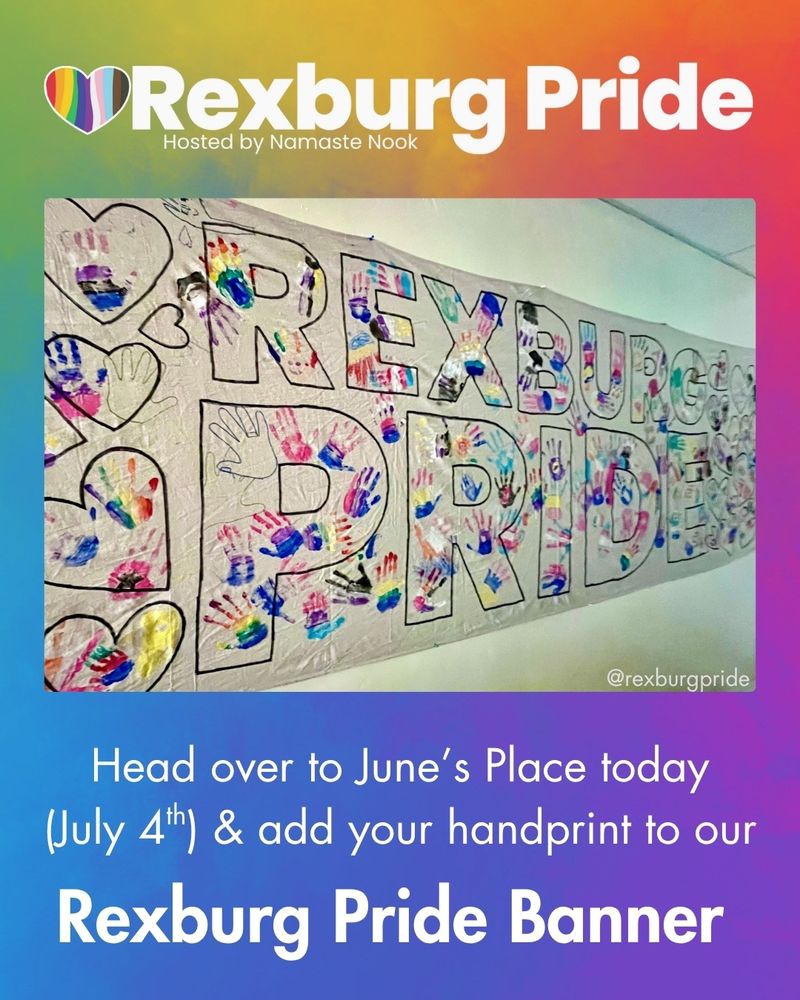 Text and a photo on a vibrant rainbow gradient background. Image of a canvas banner with colorful handprints, hearts, and bubble letters that read “REXBURG PRIDE”. White text reads: “Rexburg Pride. Hosted by Namaste Nook. @rexburgpride. Head over to June's Place today (July 4) & add your handprint to our Rexburg Pride Banner”.
