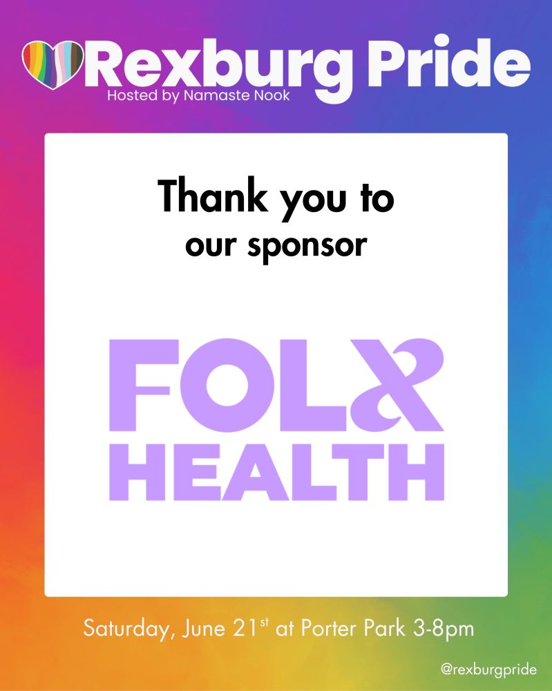 On a rainbow gradient background is text and a purple logo of FOLX HEALTH on a white square. Large white text reads: “Rexburg Pride. Hosted by Namaste Nook.” The square reads: “Thank you to our sponsor Folx Health.” More text below reads; “Saturday, June 21st at Porter Park 3-8pm. @rexburgpride”.
