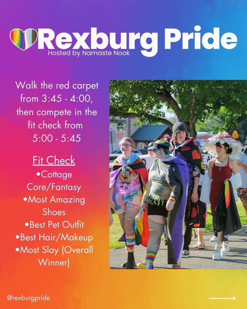 Text and a photo by Daniel Schwen on a vibrant, rainbow gradient background. White text reads: “Rexburg Pride. Walk the red carpet from 3:45 - 4:00, then compete in the fit check from 5:00 - 5:45. Fit Check • Cottage Core/Fantasy •Most Amazing Shoes • Best Pet Outfit •Best Hair/Makeup •Most Slay (Overall Winner) @rexburgpride”. Image of young people in colorful outfits walking around Porter Park. 