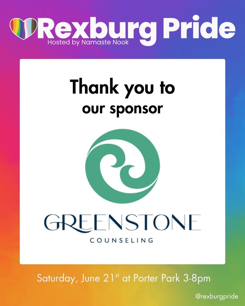 On a rainbow gradient background is text and a green and black logo of Greenstone Counseling on a white square. Large white text reads: “Rexburg Pride. Hosted by Namaste Nook.” The square reads: “Thank you to our sponsor Greenstone Counseling.” More text below reads; “Saturday, June 21st at Porter Park 3-8pm. @rexburgpride”.