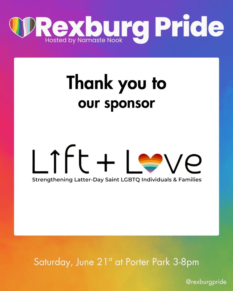 On a vibrant, rainbow gradient background is a black and rainbow logo on a white square and white text that reads: “Rexburg Pride. Hosted by Namaste Nook. Saturday, June 21st at Porter Park 3-8pm. @rexburgpride.” On the square, black text reads: “Thank you to our sponsor Lift + Love.” The “o” in Love is a rainbow heart.