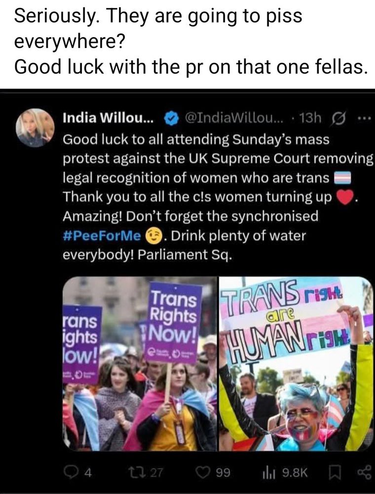 These transactivists are planning to Piss in protest at being told by the Supreme Court that woman is a biological sex, not a pound shop fancy dress you can take on or off when it suits you.
Entitlement is NOT rights.
Women can now say NO to men in our spaces. No more Lesbians with penises